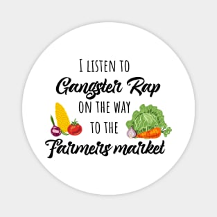 I listen to gangster rap on the way to the farmers market Magnet